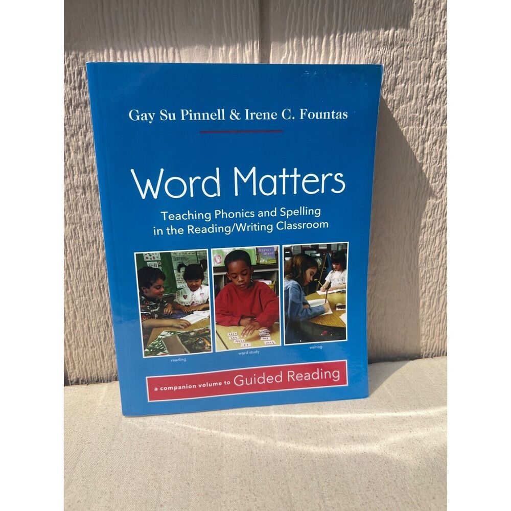 Word Matters: Teaching Phonics and Spelling in the Reading/Writing Classroom